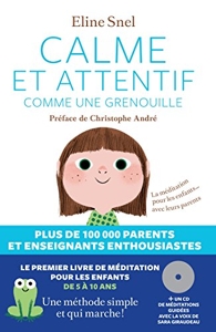 Calme et attentif comme une grenouille - La méditation pour les enfants... avec leurs parents Et son CD audio de méditations guidées, lues par Sara Giraudeau d'Eline Snel