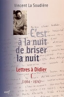 C'est à la nuit de briser la nuit - Lettres à Didier 1 (1964-1974)