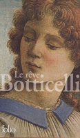 Le rêve Botticelli - L'obsession Vinci - La passion Lippi