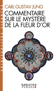 Commentaire sur le mystère de la fleur d'or (Espaces Libres - Spiritualités Vivantes) de Carl Gustav Jung