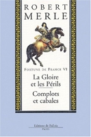 Fortune de France, tome VI - La Gloire et les Périls, Complots et cabales