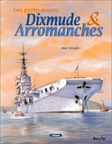 Les porte-avions - Dixmude et Arromanches