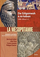 La Mésopotamie - De Gilgamesh à Artaban (3300 av.-120 av. J.-C.)