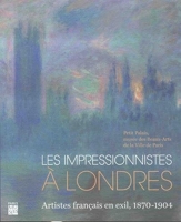 Les impressionnistes à Londres - Artistes français en exil, 1870-1904