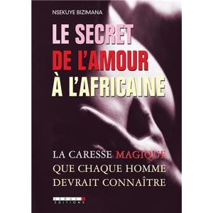 Le Secret De L Amour A L Africaine Nsekuye Bizimana Les Prix D Occasion Ou Neuf Le Secret De L Amour A L Africaine Nsekuye Bizimana Les Prix D Occasion Ou Neuf