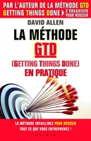 La méthode GTD en pratique (Getting things done) La méthode infaillible pour réussir tout ce que vous entreprenez !