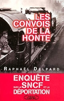 Les Convois De La Honte - Enquête Sur La Sncf Et La Déportation (1941-1945)
