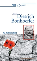 Prier 15 jours avec Dietrich Bonhoeffer