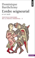 Nouvelle Histoire De La France Medievale. L'Ordre seigneurial, XIe-XIIe siècle