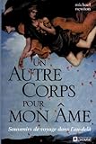 Un autre corps pour mon âme - Souvenirs de voyage dans l'au-delà
