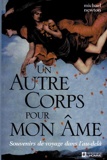 Un autre corps pour mon âme - Souvenirs de voyage dans l'au-delà