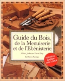 Guide du bois, de la menuiserie et de l'ébénisterie - Nouvelle Edition 1997 - Maison rustique - 26/11/1998