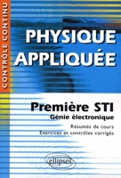 Physique appliquée - Première STI - Génie électronique - Première STI Génie électronique - Résumés de cours, exercices et contrôles corrigés