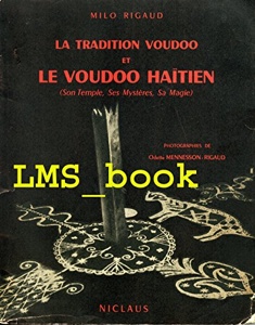 Milo Rigaud. La Tradition voudoo et le Voudoo haïtien - Son temple, ses ...