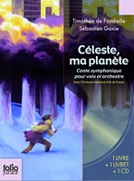 Céleste, ma planète - Conte symphonique pour voix et orchestre - 1 livre + 1 livret + 1 CD - De 10 à 14 ans
