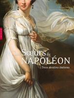 Les soeurs de Napoléon. Trois destins italiens