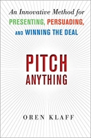 Pitch Anything - An Innovative Method for Presenting, Persuading, and Winning the Deal