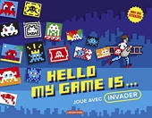 Hello, my game is ... Joue avec Invader - Livre d'activité