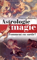 Astrologie, magie - Comment s'en sortir ?