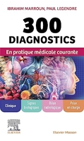 300 Diagnostics En Pratique Médicale Courante - Clinique, signes biologiques, bilan radiologique, prise en charge