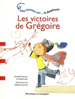 Les victoires de Grégoire - Une histoire sur... La dysphasie