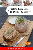 Faire ses terrines, pâtés, foies gras et charcuteries maison