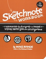 The Sketchnote Workbook - Advanced techniques for taking visual notes you can use anywhere