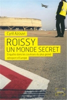 Roissy, un monde secret - Enquête dans les coulisses du plus grand aéroport d'Europe