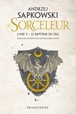Sorceleur, T5 - Le Baptême du feu - Bragelonne - 14/08/2019