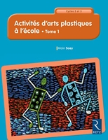 Activités d'arts plastiques à l'école - Cycles 2 et 3 - Tome 1 (1)