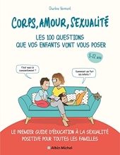Corps, amour, sexualité - Les 100 questions que vos enfants vont vous poser: Le premier guide d'éducation à la sexualité positive pour toutes les familles de Charline VERMONT