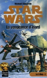 Star Wars - Les X-Wings, tome 8 - La vengeance d'Isard de Michael A. Stackpole