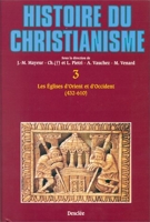 Histoire du Christianisme. Tome 3 - Eglises d'Orient et d'occident 432-610