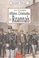 Les Grandes Affaires criminelles du Roannais