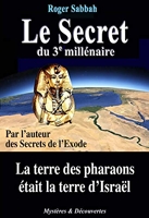 Le Secret du 3e Millénaire - La terre des pharaons était la terre d'Israël