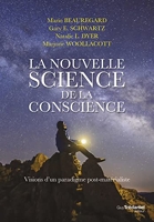 La nouvelle science de la conscience - Vision d'un paradigme post-matérialiste