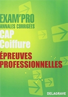 Exam'Pro CAP Coiffure Épreuves professionnelles (2012) Annales corrigées