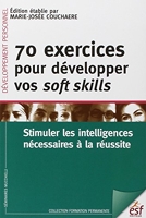 70 Exercices Pour Développer Vos Soft Skills - Stimuler les intelligences nécessaires à la réussite