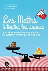 Les Maths à toutes les sauces - Pour aider les enfants à apprivoiser les systèmes numérique et métrique de Bernadette Guéritte-Hess