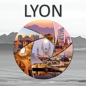 Lyon - Volume 3, Lumières et Secrets de Lionel Caracci