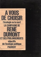 A vous de choisir - L'écologie ou la mort - La campagne de René Dumont et de ses prolongements - Objectifs de l'écologie politique