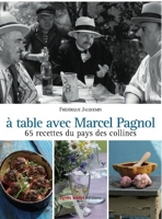 A table avec Marcel Pagnol - 67 Recettes Des Collines