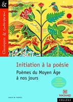 Initiation À La Poésie - Poèmes Du Moyen Age À Nos Jours