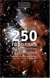 250 Réponses À Vos Questions Sur L'Astronomie - Sommes-nous seuls dans l'univers ? Qu'y avait-il avant le big-bang ?