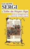 L'Idée de Moyen Âge - Entre imaginaire et réalité historique