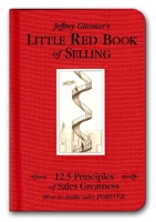Jeffrey Gitomer's Little Red Book of Selling - 12.5 Principles of Sales Greatness : How to Make Sales Forever