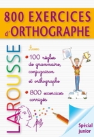800 Exercices D'Orthographe - Grammaire - conjugaison