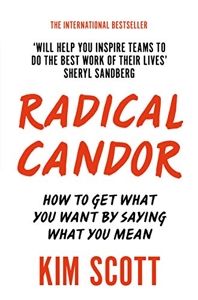 Radical Candor - How to Get What You Want by Saying What You Mean de Kim Scott