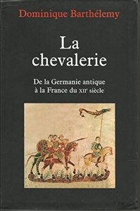 La chevalerie - De la Germanie antique à la France du XIIe siècle de Dominique Barthélemy