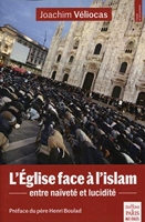 L'Eglise face à l'islam - Entre naïveté et lucidité. Préface du père Henri Boulad